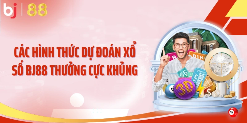 Các hình thức dự đoán xổ số BJ88 thưởng cực khủng