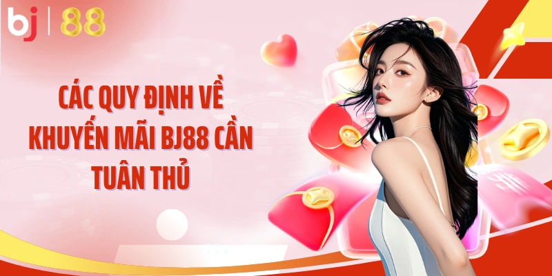 Các quy định về khuyến mãi BJ88 cần tuân thủ