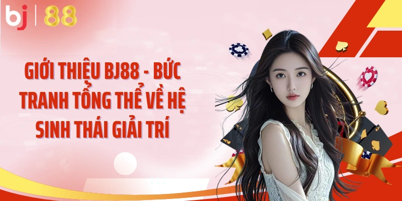 Giới thiệu BJ88 - Bức tranh tổng thể về hệ sinh thái giải trí