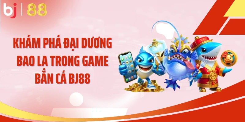 Khám phá đại dương bao la trong game bắn cá BJ88