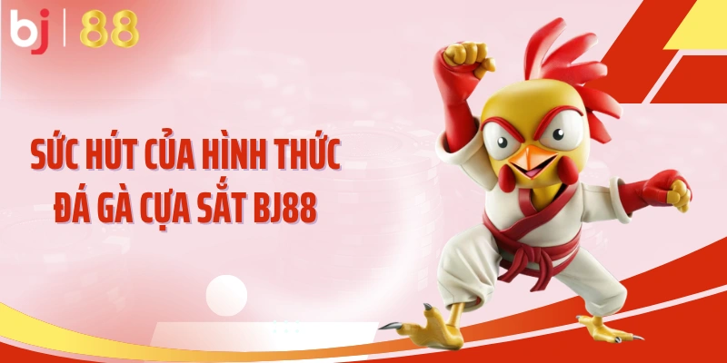 Sức hút của hình thức đá gà cựa sắt BJ88