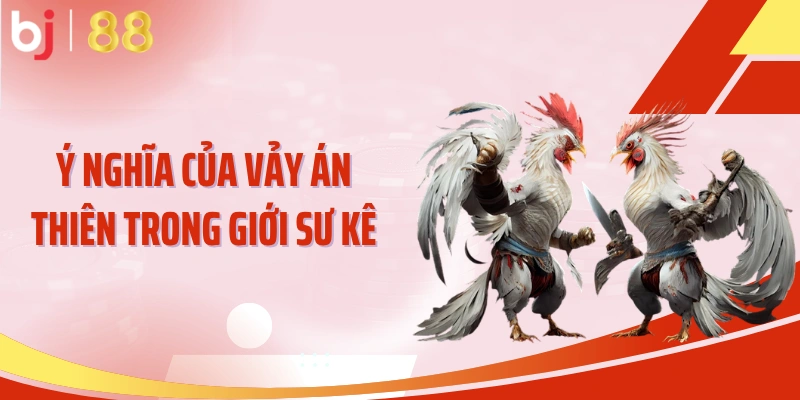 Ý nghĩa của vảy án thiên trong giới sư kê